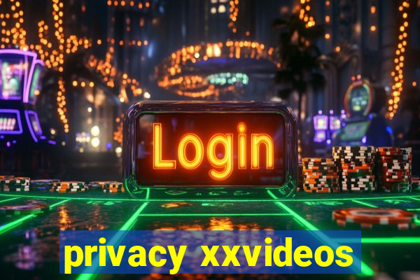 privacy xxvideos